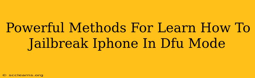 Powerful Methods For Learn How To Jailbreak Iphone In Dfu Mode