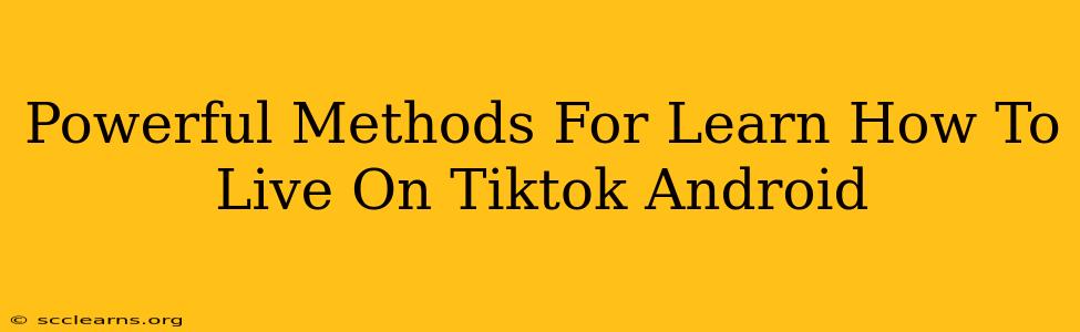 Powerful Methods For Learn How To Live On Tiktok Android