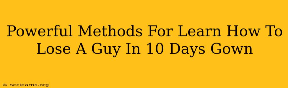 Powerful Methods For Learn How To Lose A Guy In 10 Days Gown