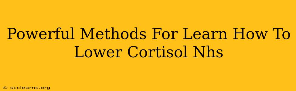 Powerful Methods For Learn How To Lower Cortisol Nhs