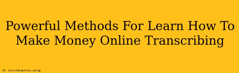 Powerful Methods For Learn How To Make Money Online Transcribing