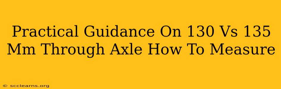 Practical Guidance On 130 Vs 135 Mm Through Axle How To Measure