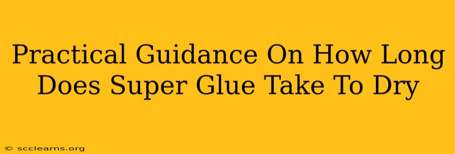 Practical Guidance On How Long Does Super Glue Take To Dry