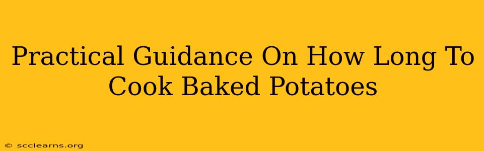 Practical Guidance On How Long To Cook Baked Potatoes