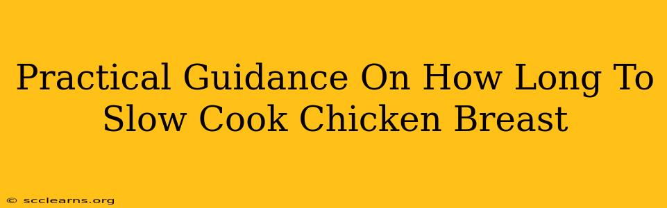 Practical Guidance On How Long To Slow Cook Chicken Breast