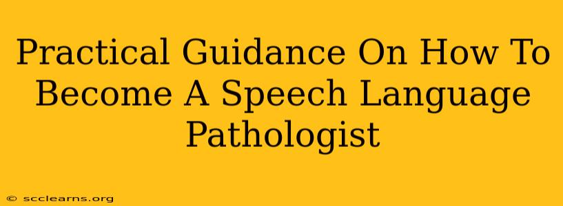 Practical Guidance On How To Become A Speech Language Pathologist