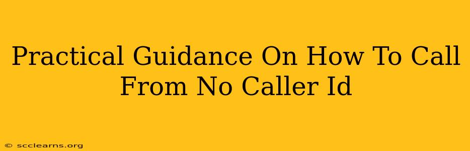 Practical Guidance On How To Call From No Caller Id