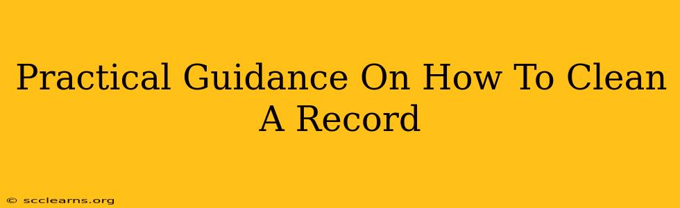 Practical Guidance On How To Clean A Record