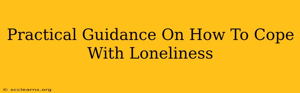 Practical Guidance On How To Cope With Loneliness