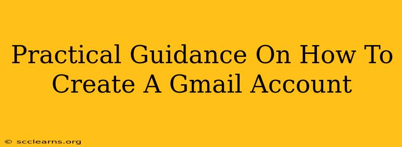 Practical Guidance On How To Create A Gmail Account