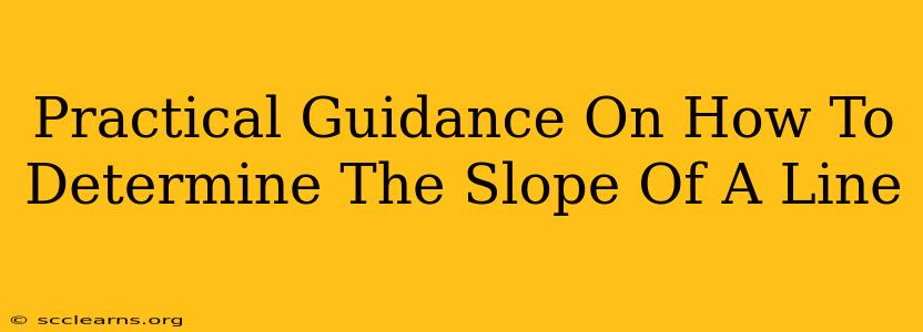 Practical Guidance On How To Determine The Slope Of A Line