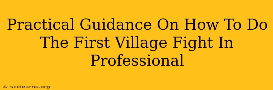 Practical Guidance On How To Do The First Village Fight In Professional