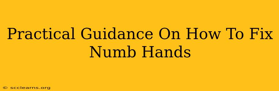 Practical Guidance On How To Fix Numb Hands