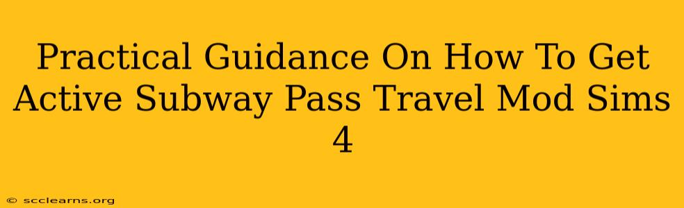 Practical Guidance On How To Get Active Subway Pass Travel Mod Sims 4