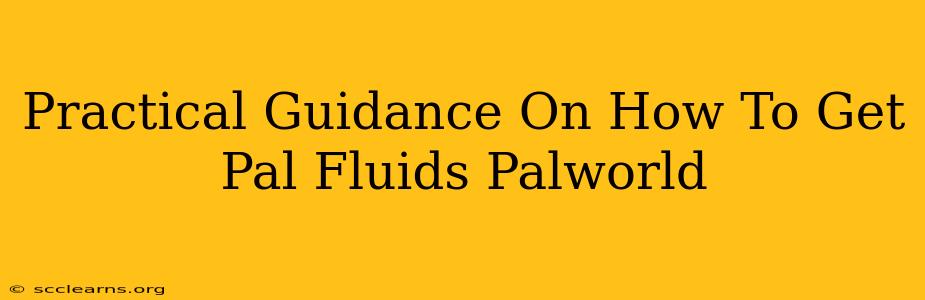 Practical Guidance On How To Get Pal Fluids Palworld