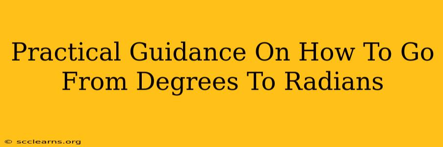 Practical Guidance On How To Go From Degrees To Radians