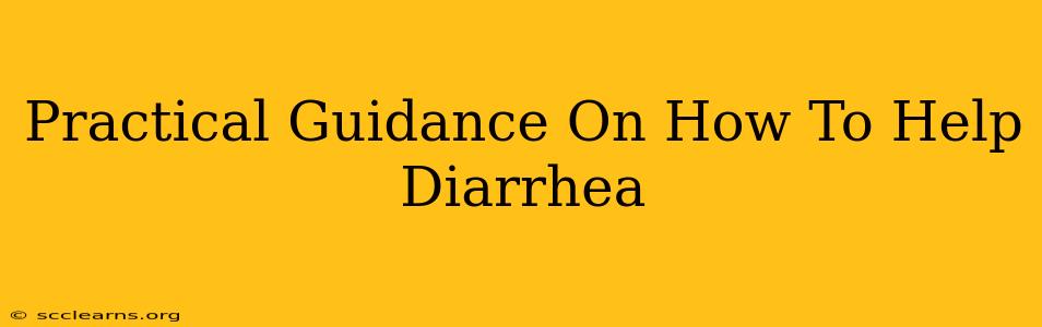 Practical Guidance On How To Help Diarrhea