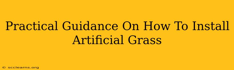 Practical Guidance On How To Install Artificial Grass