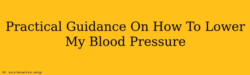 Practical Guidance On How To Lower My Blood Pressure