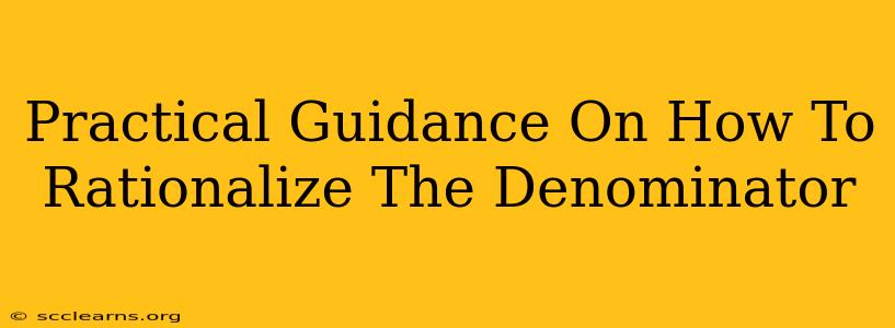 Practical Guidance On How To Rationalize The Denominator