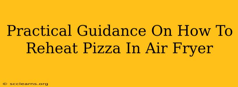 Practical Guidance On How To Reheat Pizza In Air Fryer