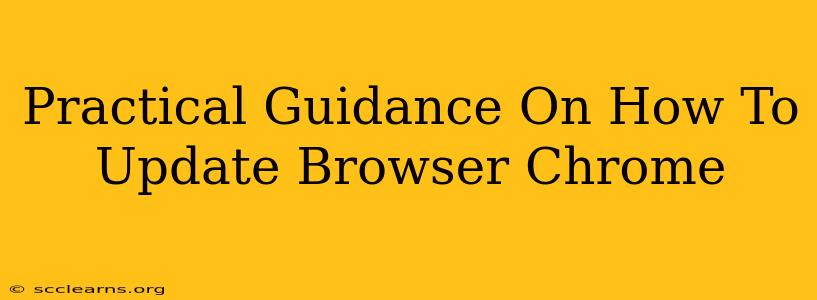 Practical Guidance On How To Update Browser Chrome