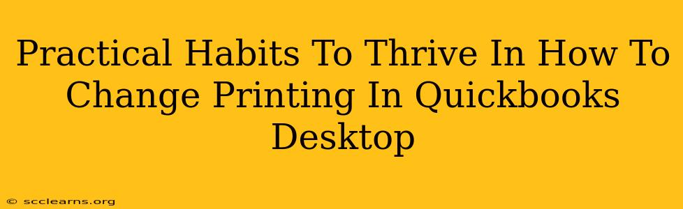 Practical Habits To Thrive In How To Change Printing In Quickbooks Desktop