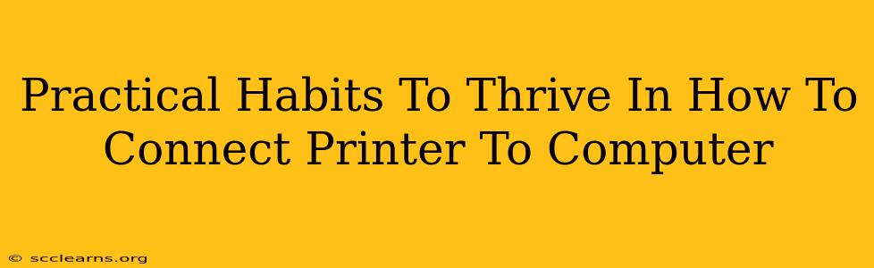 Practical Habits To Thrive In How To Connect Printer To Computer