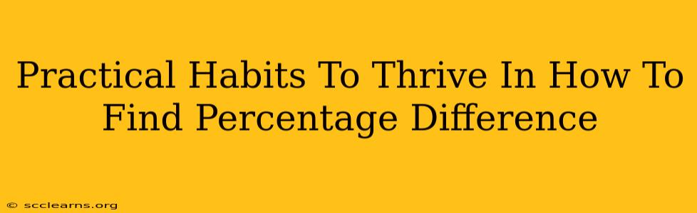 Practical Habits To Thrive In How To Find Percentage Difference