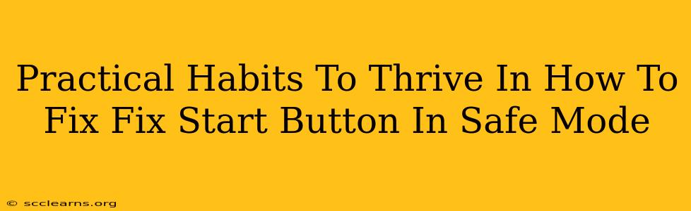 Practical Habits To Thrive In How To Fix Fix Start Button In Safe Mode