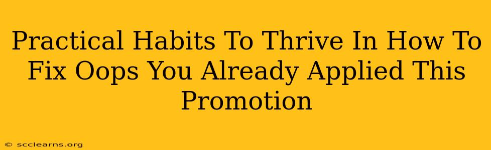 Practical Habits To Thrive In How To Fix Oops You Already Applied This Promotion