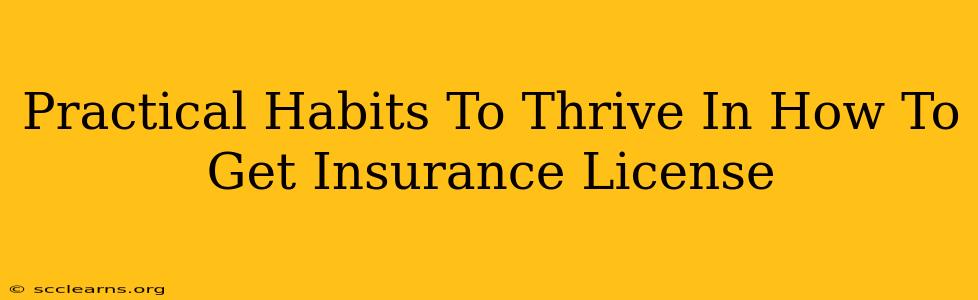 Practical Habits To Thrive In How To Get Insurance License