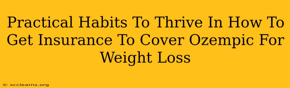 Practical Habits To Thrive In How To Get Insurance To Cover Ozempic For Weight Loss