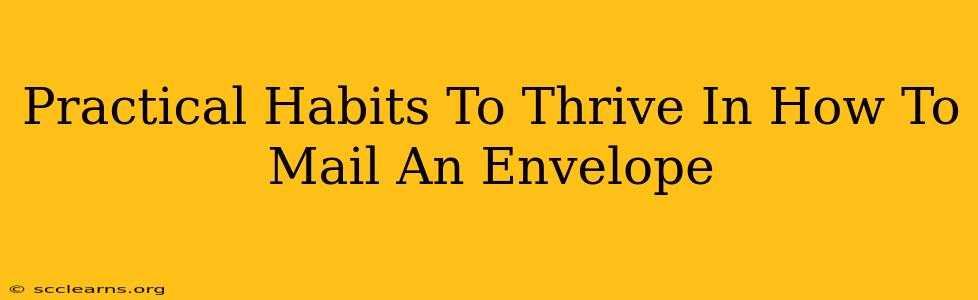 Practical Habits To Thrive In How To Mail An Envelope