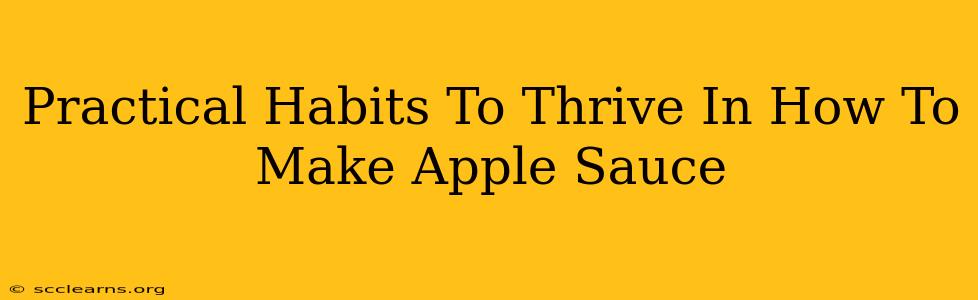 Practical Habits To Thrive In How To Make Apple Sauce