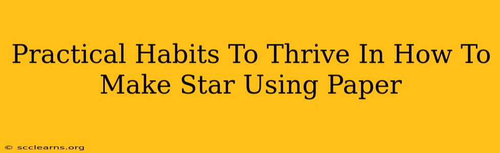 Practical Habits To Thrive In How To Make Star Using Paper