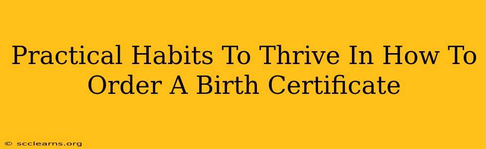 Practical Habits To Thrive In How To Order A Birth Certificate