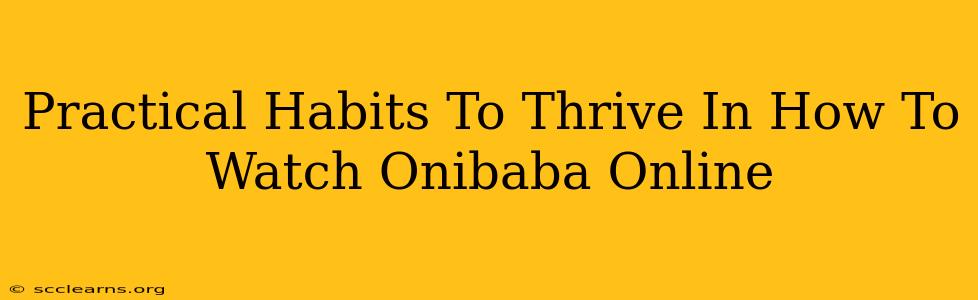 Practical Habits To Thrive In How To Watch Onibaba Online