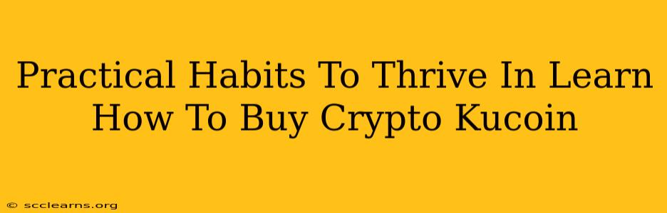 Practical Habits To Thrive In Learn How To Buy Crypto Kucoin