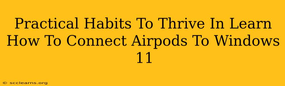 Practical Habits To Thrive In Learn How To Connect Airpods To Windows 11