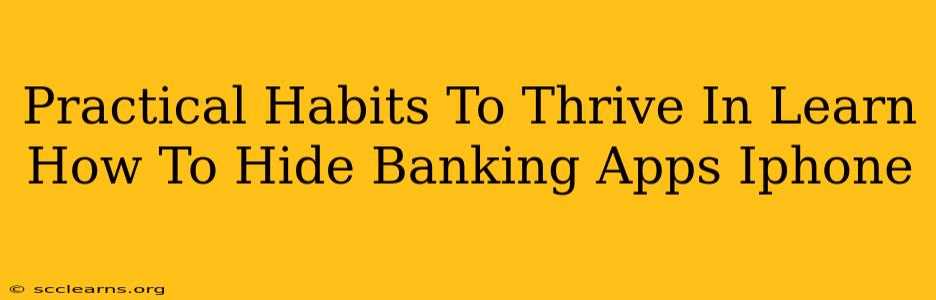 Practical Habits To Thrive In Learn How To Hide Banking Apps Iphone