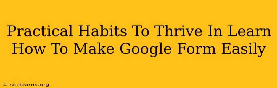 Practical Habits To Thrive In Learn How To Make Google Form Easily