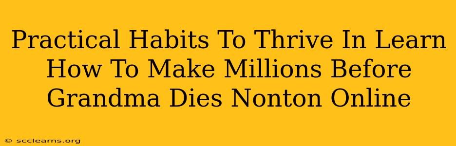 Practical Habits To Thrive In Learn How To Make Millions Before Grandma Dies Nonton Online