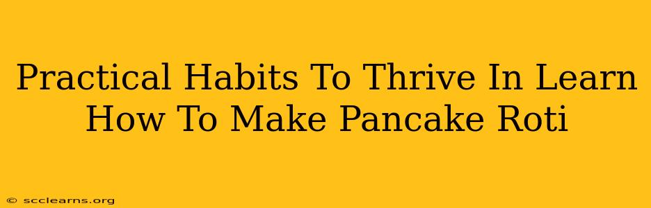 Practical Habits To Thrive In Learn How To Make Pancake Roti