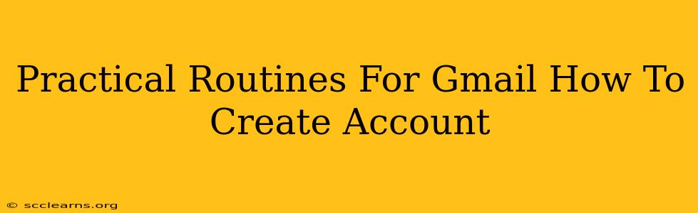 Practical Routines For Gmail How To Create Account