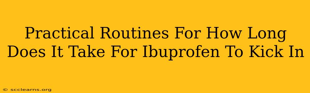 Practical Routines For How Long Does It Take For Ibuprofen To Kick In