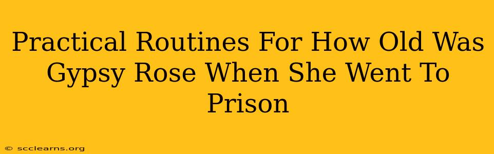 Practical Routines For How Old Was Gypsy Rose When She Went To Prison