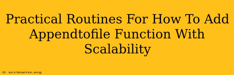 Practical Routines For How To Add Appendtofile Function With Scalability