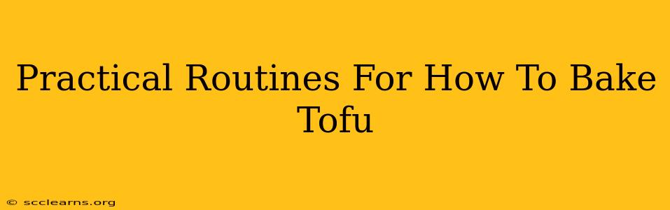 Practical Routines For How To Bake Tofu