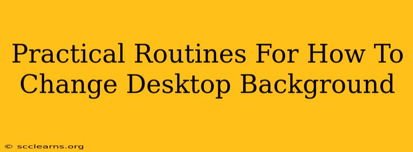 Practical Routines For How To Change Desktop Background